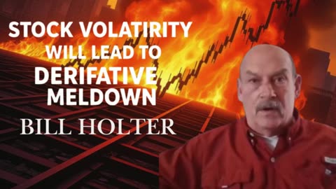 P2 🔥 Bill Holter: Stock Volatility Will Lead To Derivative Meltdown 