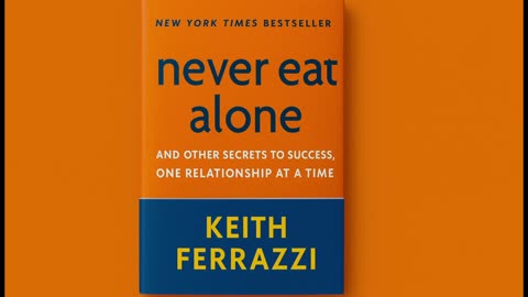 Never Eat Alone by Keith Ferrazzi — Book Continuation Full book