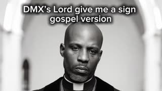DMX's Lord Give Me A Sign (Gospel Version) .........
