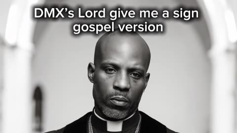DMX's Lord Give Me A Sign (Gospel Version) .........