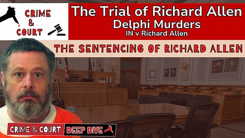 The Trial of #RichardAllen | The Sentencing of Richard Allen (IN v Richard Allen)