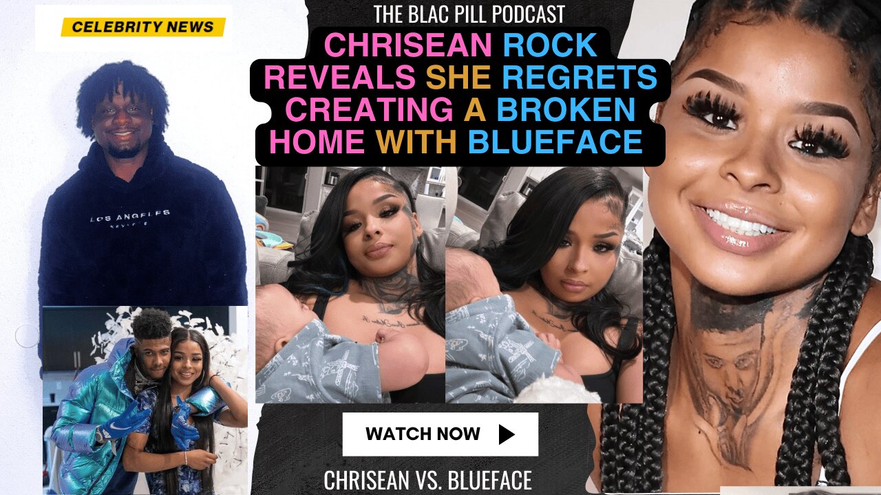 Chrisean Rock REVEALS she REGRETS creating a broken home with Blueface