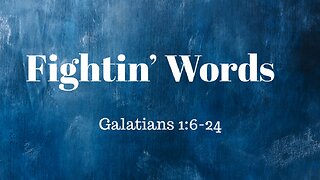 Galatians 1:6-24 (Teaching Only), "Fightin' Words"