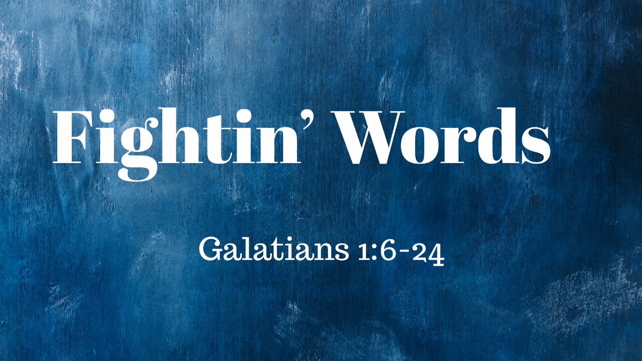 Galatians 1:6-24 (Teaching Only), "Fightin' Words"
