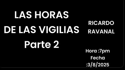 LAS HORAS DE LAS VIGILIAS PARTE 2 RICARDO RAVANAL