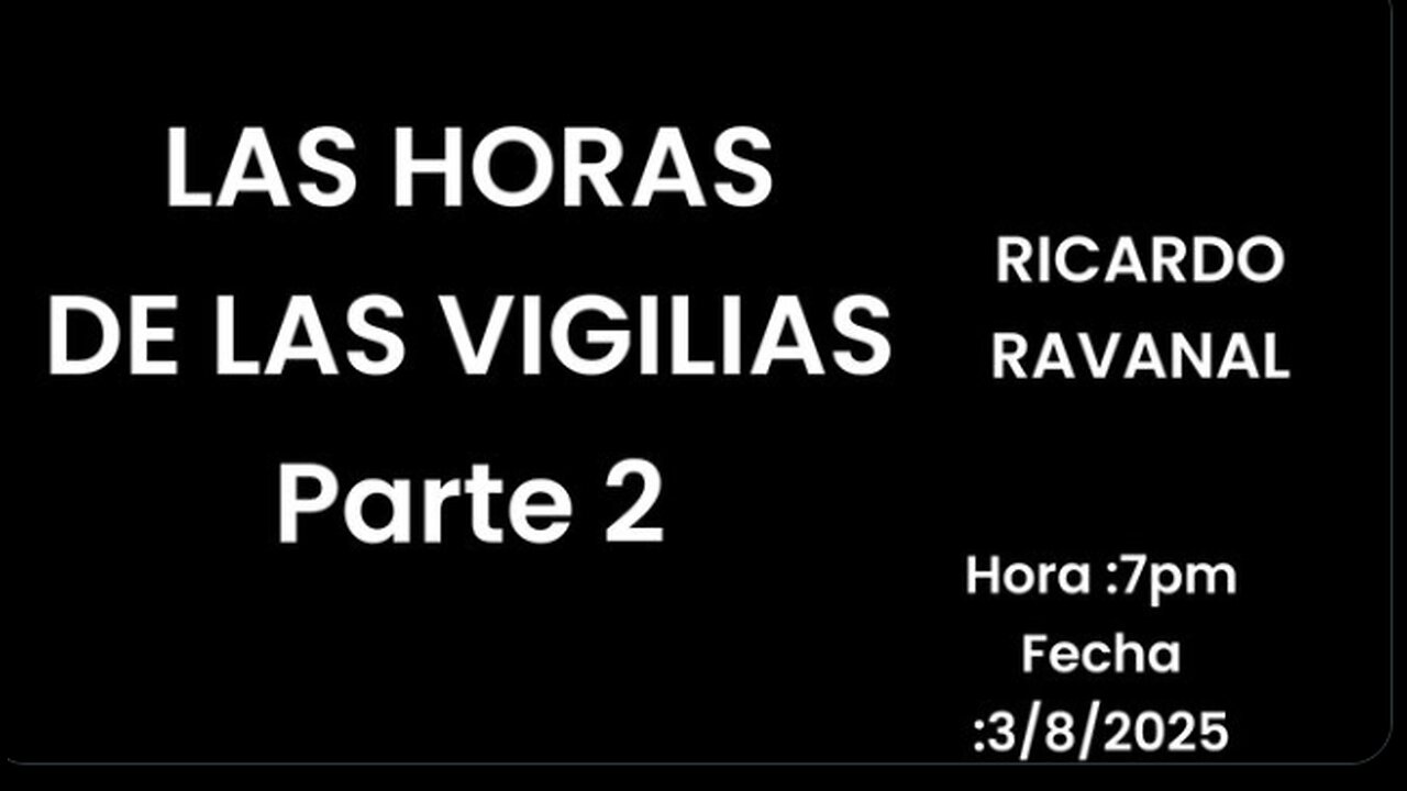 LAS HORAS DE LAS VIGILIAS PARTE 2 RICARDO RAVANAL