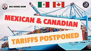 Mexican & Canadian Tariffs Postponed | Eric Deters Show