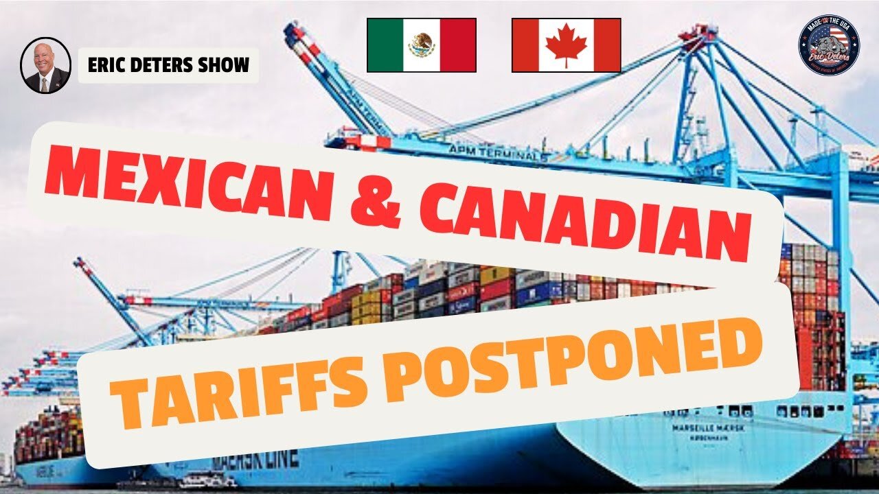 Mexican & Canadian Tariffs Postponed | Eric Deters Show