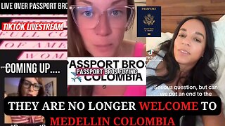 Passport Bros Hater says they are no longer welcome to Medellin Colombia
