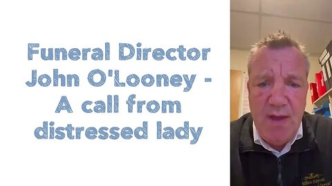 Funeral Director John O'Looney - A call from distressed lady