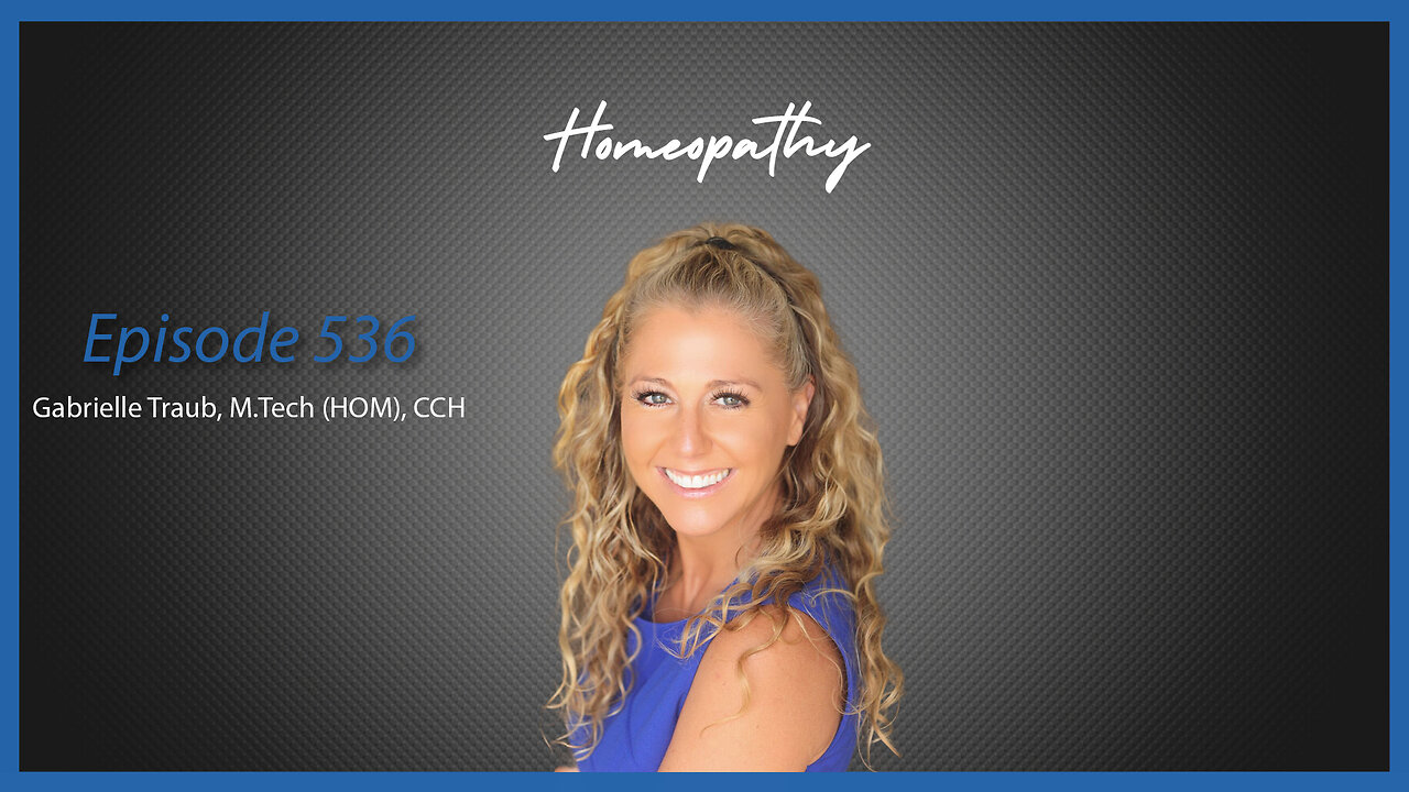 Ep. 536 Homeopathy with Gabrielle Traub, M.Tech (HOM), CCH