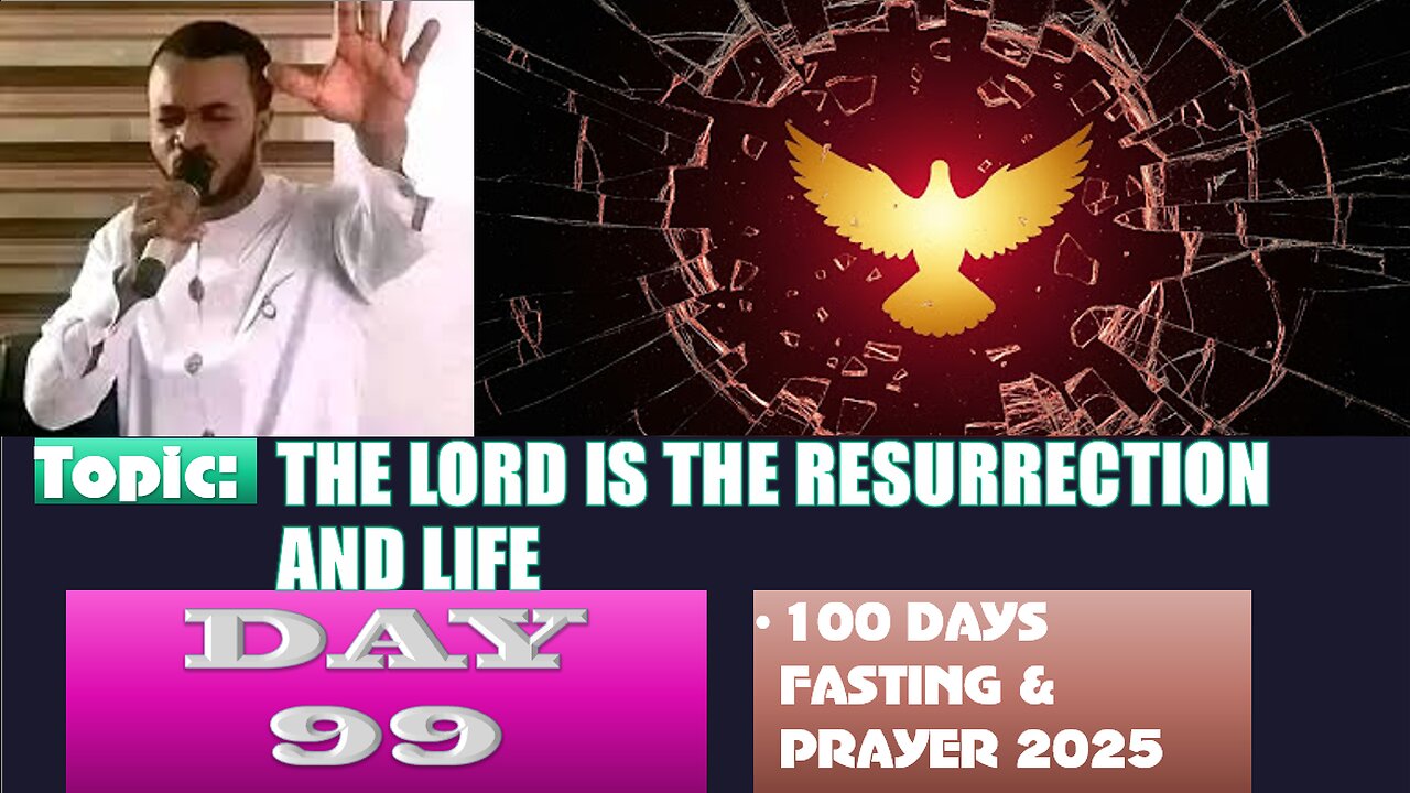 Day 99 | October 11th, 2025 — THE LORD IS THE RESURRECTION AND LIFE! 100 Days Fasting & Prayer