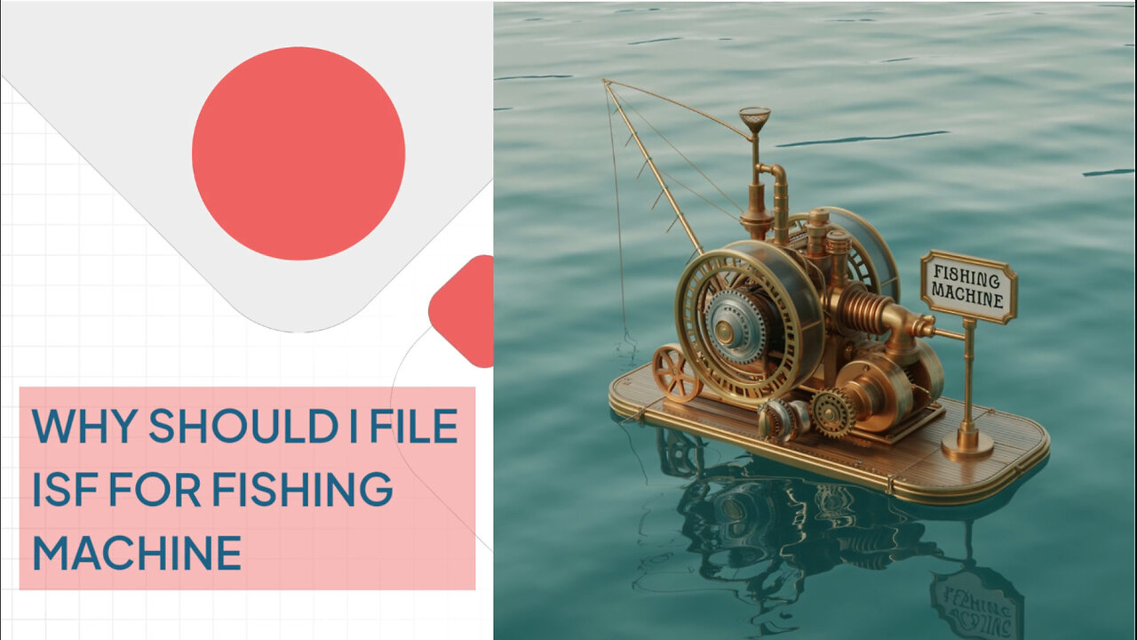 Why Should I File ISF For Fishing Machine