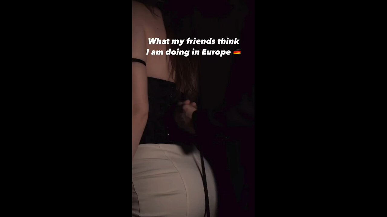 what your fried think you are doing in Europe