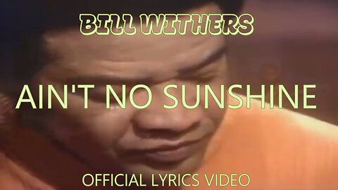 Bill withers - AIN'T NO SUNSHINE (OFFICIAL LYRICS VIDEO)