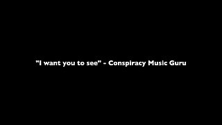 ♫ I want you to see - Conspiracy Music Guru ♫