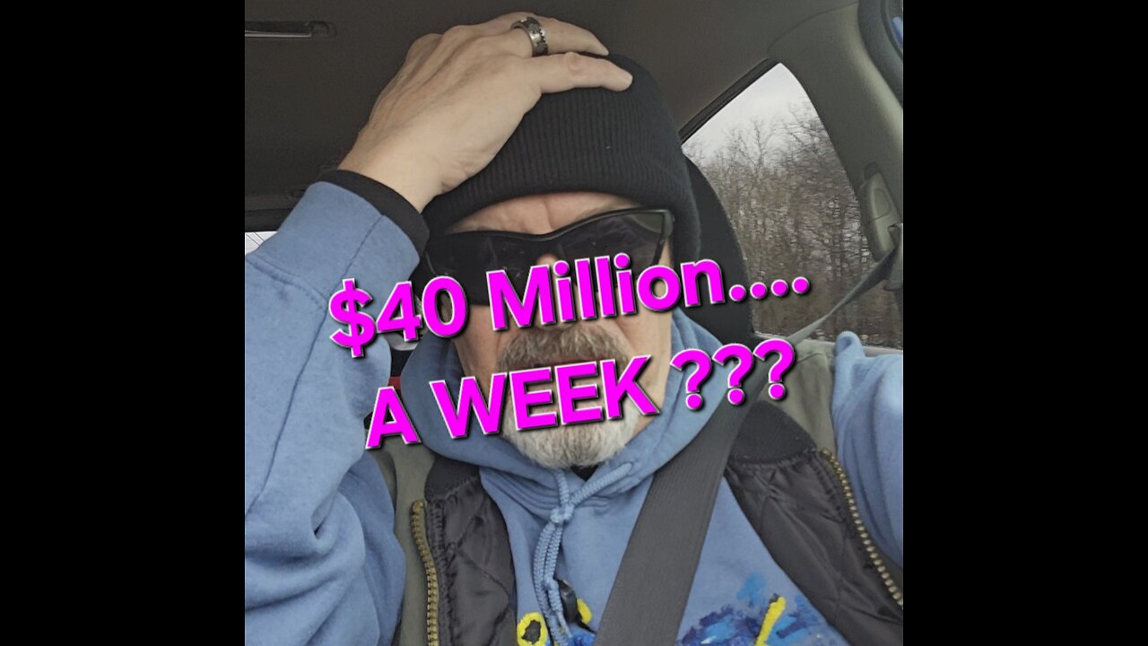 $40 Million A WEEK ???