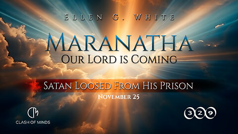 329. Maranatha Our Lord Is Coming: Satan Loosed From His Prison, November 25, by Ellen G White