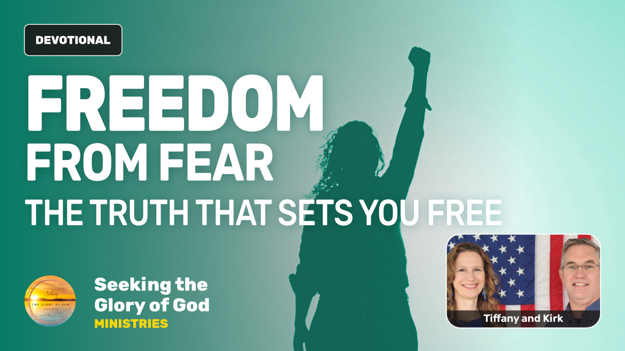 Freedom from Fear - The Truth That Sets You Free! - Tiffany Root & Kirk VandeGuchte
