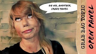 OPEN PANEL GRAB BAG TOPIC - topics listed below