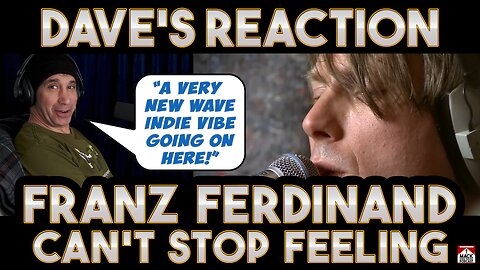 Dave's Reaction: Franz Ferdinand — Can't Stop Feeling