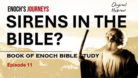 Enoch's Controversial Verse Explained: Sirens in the Bible | Ep 11 Book of Enoch Bible Study