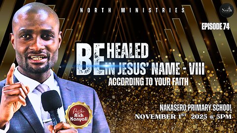 North Saturday Ep.74_Be Healed in Jesus' Name - VIII (According to Your Faith) |Pastor Rich Kanyali