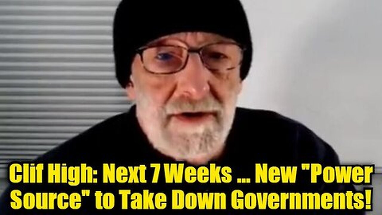 Clif High- Next 7 Weeks... New 'Power Source' to Take Down Governments!