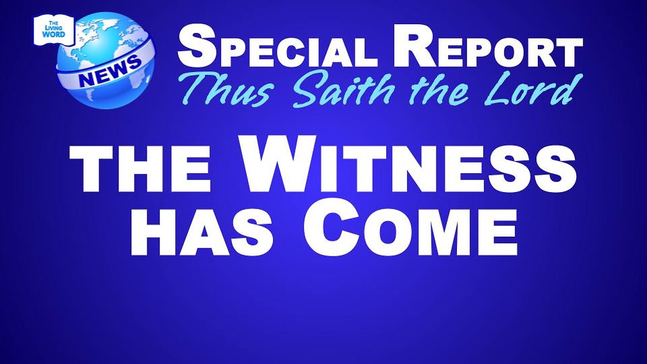 The Witness Has Come