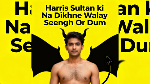 Harris Sultan ki Na Dikhne Walay Seengh Or Dum