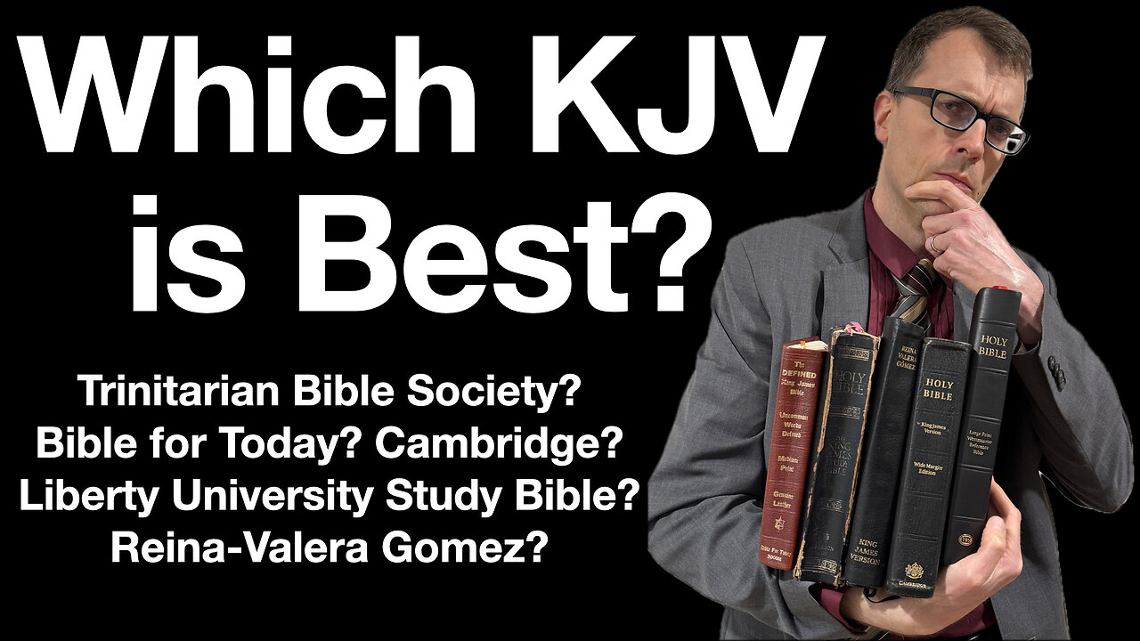 KJV Editions-Which is Best? Trinitarian Bible Society, Bible for Today, Cambridge, RVG/KJB, Liberty?