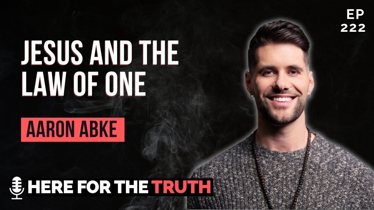 Episode 222 - Aaron Abke | Jesus & The Law of One
