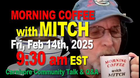 MORNING COFFEE with MITCH-Carnivore Talk - Fri, Feb 14th, 2025, 9:30am EST