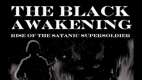 The Black Awakening: Rise of Satanic Super Soldiers and the Coming Chaos