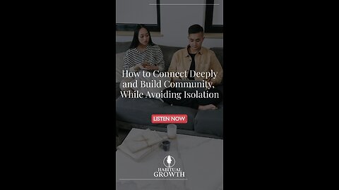 Build Community, Avoid Isolation: How to Connect Deeply