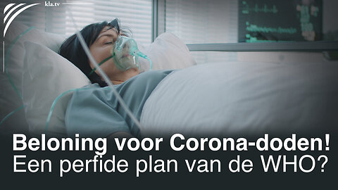 Beloning voor coronadoden! Een achterbaks plan van de WHO?