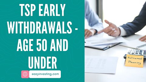 TSP Early Withdrawals - Age 50 and Under