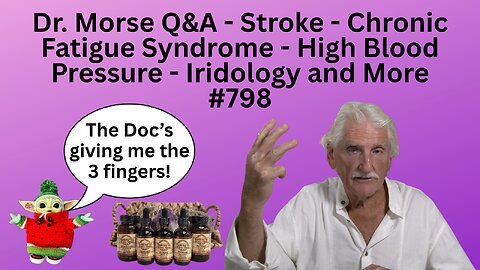Dr. Morse Q&A - Stroke - Chronic Fatigue Syndrome - High Blood Pressure - Iridology and More #798