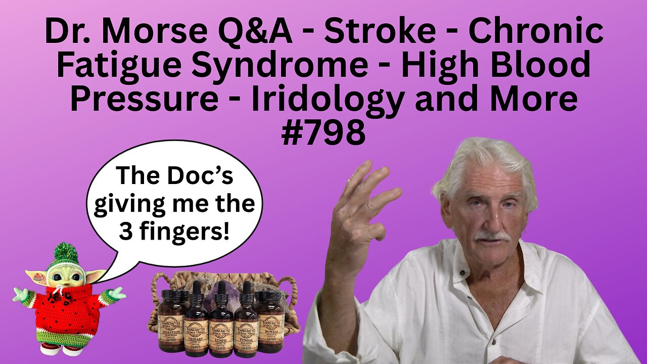 Dr. Morse Q&A - Stroke - Chronic Fatigue Syndrome - High Blood Pressure - Iridology and More #798