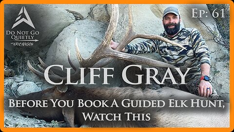 Before You Book a Guided Elk Hunt, Watch This .... w/ Cliff Gray I Ep: 61