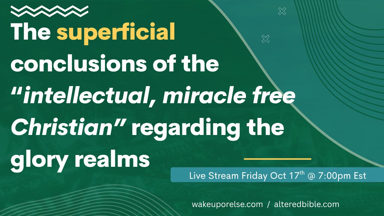 The superficial conclusions of the “intellectual, miracle free Christian” regarding the glory realms