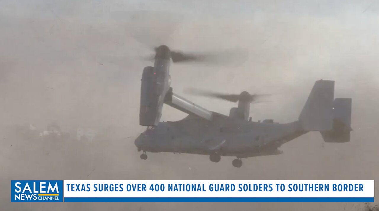 Texas Surges Over 400 National Guard Solders To Rio Grande Valley To Secure The Southern Border