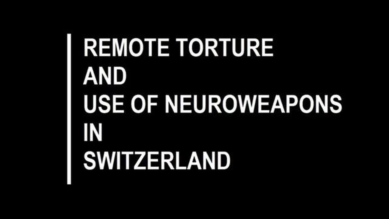 SWITZERLAND - REMOTE TORTURE AND NEUROWEAPONS IN USE ☠️