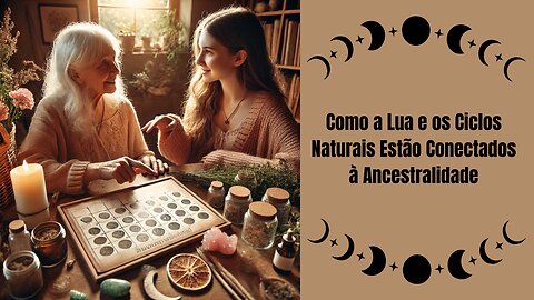 Como a Lua e os Ciclos Naturais Estão Conectados à Ancestralidade