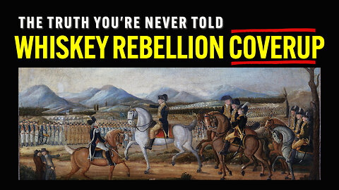 The Whiskey Rebellion Coverup: What They Don't Want You to Know