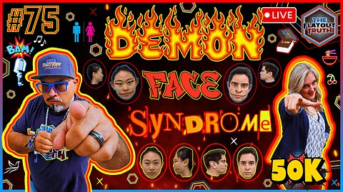 The Flat Out Truth #75 - DEMON FACE SYNDROME