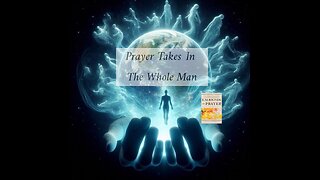 Prayer Takes In The Whole Man