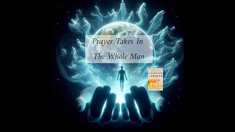 Prayer Takes In The Whole Man