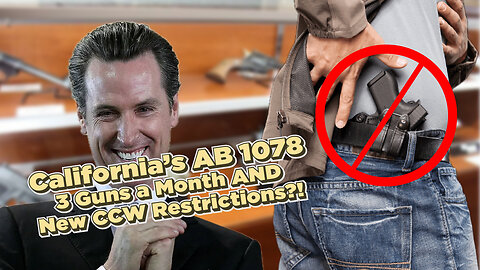 California’s AB 1078 — 3 Guns a Month AND New CCW Restrictions?!