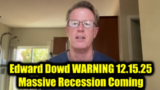 Edward Dowd WARNING 12.15.25 - Massive Recession Coming in 2026